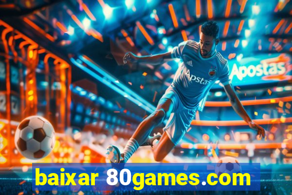 baixar 80games.com